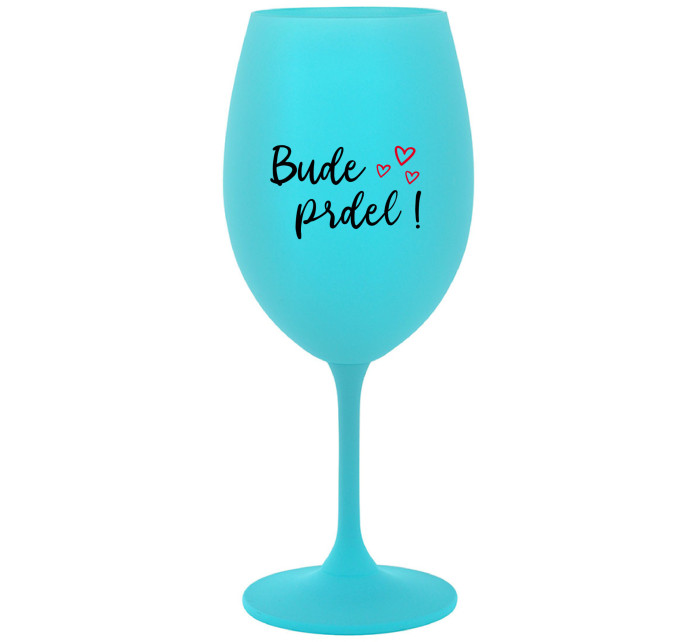 BUDE PRDEL! - tyrkysová sklenice na víno 350 ml