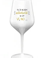 TO, ŽE NEJSEM ALKOHOLIK SE VÍ? VÍ, NO... - bílá nerozbitná sklenice na víno 470 ml
