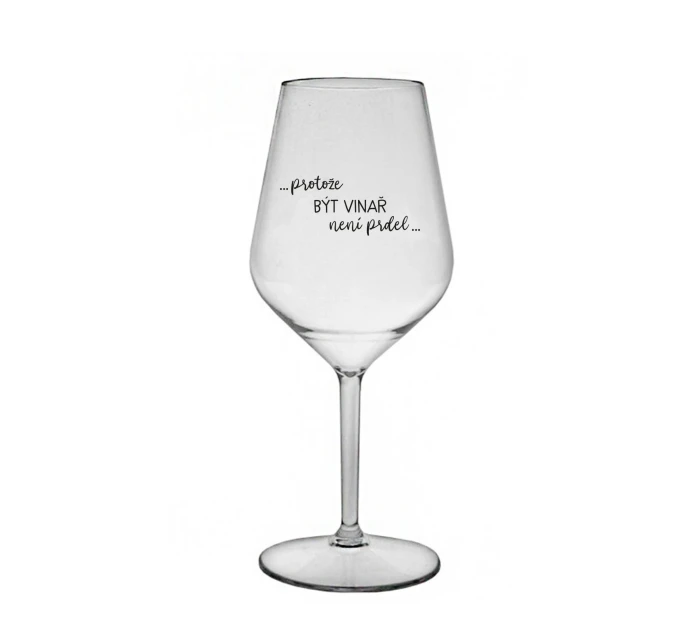 PROTOŽE BÝT VINAŘ NENÍ PRDEL - čirá nerozbitná sklenice na víno 470 ml