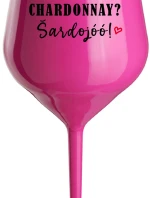 CHARDONNAY? ŠARDOJÓÓ! - růžová nerozbitná sklenice na víno 470 ml