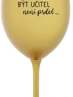 ...PROTOŽE BÝT UČITEL NENÍ PRDEL... - zlatá sklenice na víno 350 ml