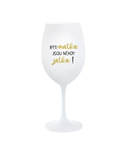 BÝTI MATKA JSOU NĚKDY JATKA! - bílá  sklenice na víno 350 ml