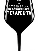 KDYŽ MÁŠ VÍNO, NEPOTŘEBUJEŠ TERAPEUTA - černá nerozbitná sklenice na víno 470 ml