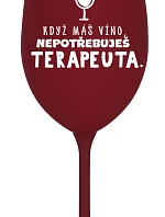 KDYŽ MÁŠ VÍNO, NEPOTŘEBUJEŠ TERAPEUTA - bordó sklenice na víno 350 ml