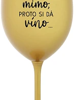 ...MAMINKA JE MIMO, PROTO SI DÁ VÍNO... - zlatá sklenice na víno 350 ml