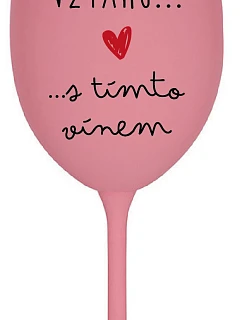 JSEM VE VZTAHU S TÍMTO VÍNEM - růžová sklenice na víno 350 ml