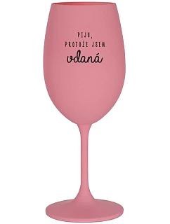 PIJU, PROTOŽE JSEM VDANÁ - růžová sklenice na víno 350 ml