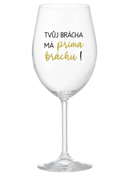 TVŮJ BRÁCHA MÁ PRIMA BRÁCHU! - čirá sklenice na víno 350 ml