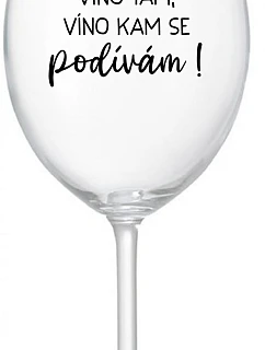 VÍNO SEM, VÍNO TAM, VÍNO KAM SE PODÍVÁM! - čirá sklenice na víno 350 ml