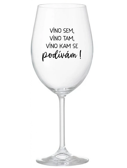 VÍNO SEM, VÍNO TAM, VÍNO KAM SE PODÍVÁM! - čirá sklenice na víno 350 ml
