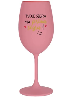 TVOJE SÉGRA MÁ PRIMA SÉGRU! - růžová sklenice na víno 350 ml