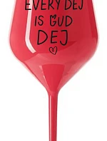 EVERY DEJ IS GUD DEJ - červená nerozbitná sklenice na víno 470 ml