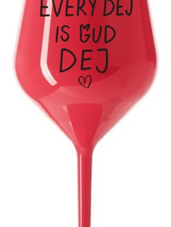 EVERY DEJ IS GUD DEJ - červená nerozbitná sklenice na víno 470 ml