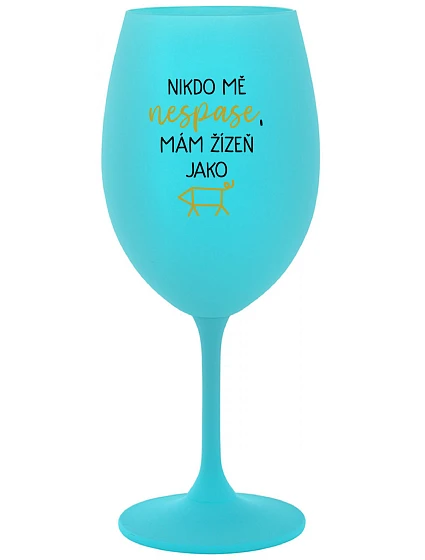 NIKDO MĚ NESPASE, MÁM ŽÍZEŇ JAKO PRASE - tyrkysový pohár na víno 350 ml