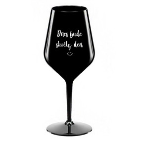 DNES BUDE SKVĚLÝ DEN - černá nerozbitná sklenice na víno 470 ml