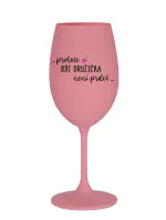 ...PROTOŽE BÝT DRUŽIČKA NENÍ PRDEL... - růžová sklenice na víno 350 ml ...PROTOŽE BÝT DRUŽIČKA NENÍ PRDEL... - růžová sklenice na víno 350 ml