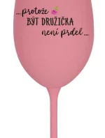 ...PROTOŽE BÝT DRUŽIČKA NENÍ PRDEL... - růžová sklenice na víno 350 ml