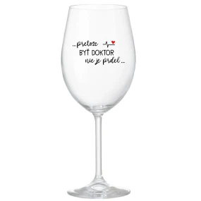 ...PRETOŽE BYŤ DOKTOR NIE JE PRDEL... - priehľadný pohár na víno 350 ml ...PRETOŽE BYŤ DOKTOR NIE JE PRDEL... - priehľadný pohár na víno 350 ml
