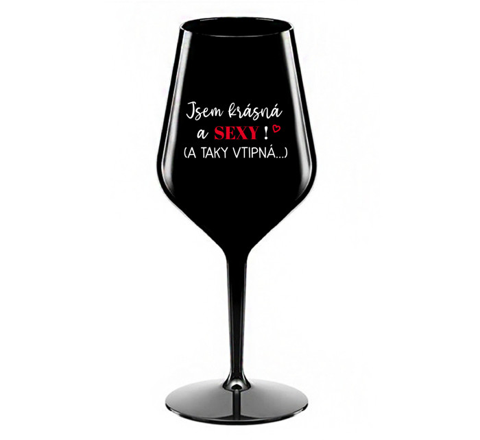 JSEM KRÁSNÁ A SEXY! (A TAKY VTIPNÁ...) - černá nerozbitná sklenice na víno 470 ml