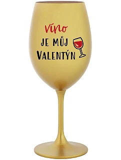 VÍNO JE MŮJ VALENTÝN - zlatá sklenice na víno 350 ml