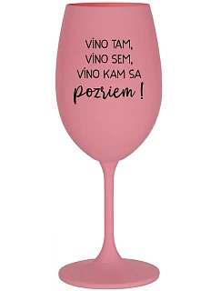 VÍNO TAM, VÍNO SEM, VÍNO KAM SA POZRIEM! - ružový pohár na víno 350 ml