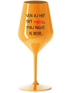 VEN AJ HEF TRÝ VAJNS, MAJ ÍNGLIŠ IS BEDR. - oranžová nerozbitná sklenice na víno 470 ml
