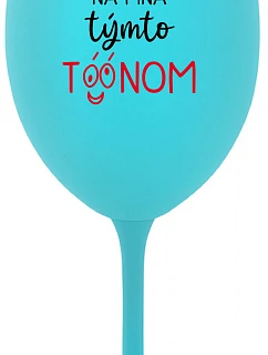 NEČUM NA MŇA TÝMTO TÓÓNOM - tyrkysový pohár na víno 350 ml