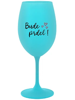 BUDE PRDEL! - tyrkysová sklenice na víno 350 ml