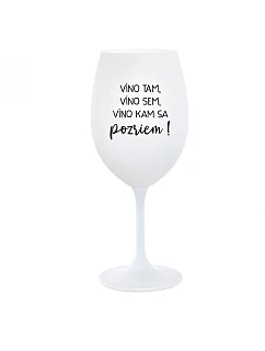 VÍNO TAM, VÍNO SEM, VÍNO KAM SA POZRIEM! - biely pohár na víno 350 ml