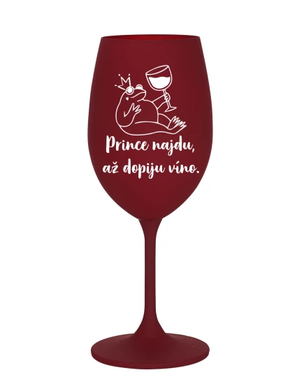 PRINCE NAJDU, AŽ DOPIJU VÍNO. - bordó sklenice na víno 350 ml