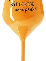 ...PROTOŽE BÝT DOKTOR NENÍ PRDEL... - oranžová nerozbitná sklenice na víno 470 ml