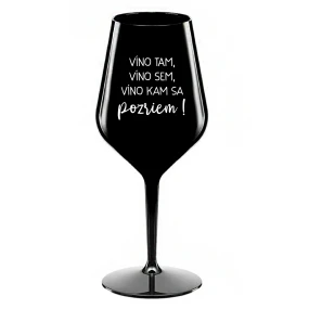 VÍNO TAM, VÍNO SEM, VÍNO KAM SA POZRIEM! - čierny nerozbitný pohár na víno 470 ml VÍNO TAM, VÍNO SEM, VÍNO KAM SA POZRIEM! - čierny nerozbitný pohár na víno 470 ml