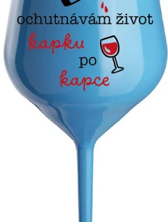 OCHUTNÁVÁM ŽIVOT KAPKU PO KAPCE - modrá nerozbitná sklenice na víno 470 ml