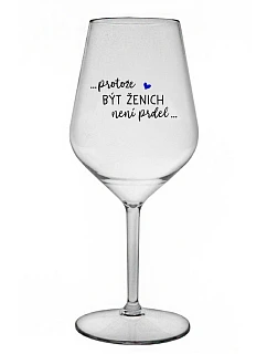 ...PROTOŽE BÝT ŽENICH NENÍ PRDEL... - čirá nerozbitná sklenice na víno 470 ml
