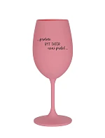 PROTOŽE BÝT TATÉR NENÍ PRDEL - růžová sklenice na víno 350 ml
