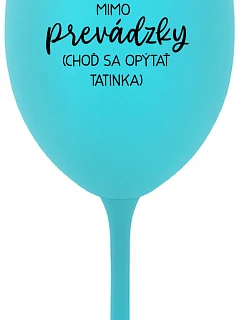 MAMA MIMO PREVÁDZKY (CHOĎ SA OPÝTAŤ TATINKA) - tyrkysový pohár na víno 350 ml