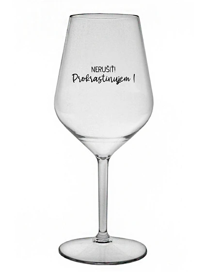 NERUŠIŤ! PROKRASTINUJEM! - priehľadný nerozbitný pohár na víno 470 ml