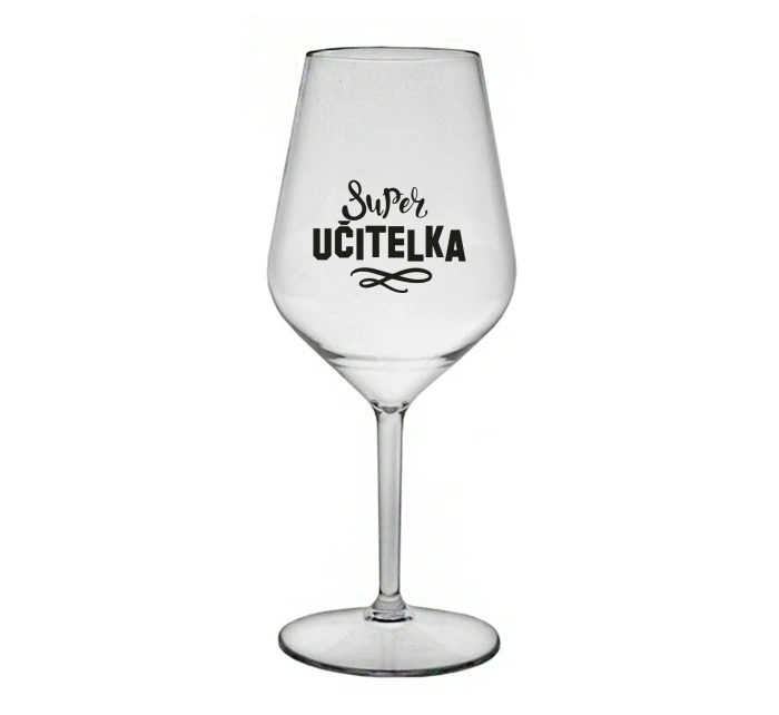 SUPER UČITELKA - čirá nerozbitná sklenice na víno 470 ml 