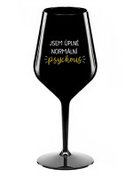 JSEM ÚPLNĚ NORMÁLNÍ PSYCHOUŠ - černá nerozbitná sklenice na víno 470 ml
