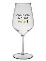 KOĽKO JE HODÍN? ZA 5 MINÚT VÍNO! - priehľadný nerozbitný pohár na víno 470 ml