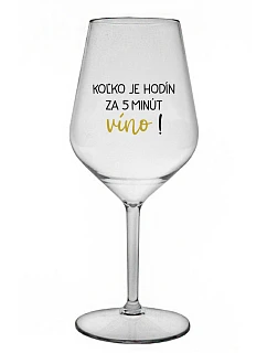 KOĽKO JE HODÍN? ZA 5 MINÚT VÍNO! - priehľadný nerozbitný pohár na víno 470 ml