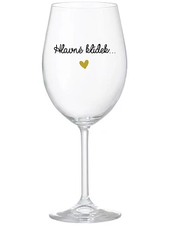 HLAVNĚ KLÍDEK... - čirá sklenice na víno 350 ml