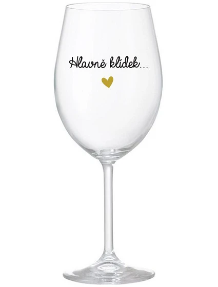 HLAVNĚ KLÍDEK... - čirá sklenice na víno 350 ml