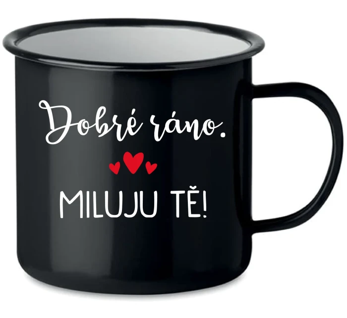 DOBRÉ RÁNO. MILUJU TĚ! - černý plecháček 350 ml
