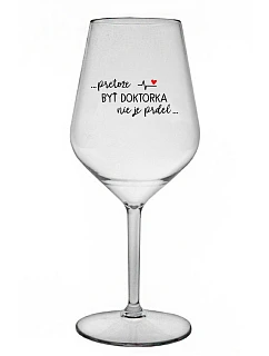 ...PRETOŽE BYŤ DOKTORKA NIE JE PRDEL... - priehľadný nerozbitný pohár na víno 470 ml