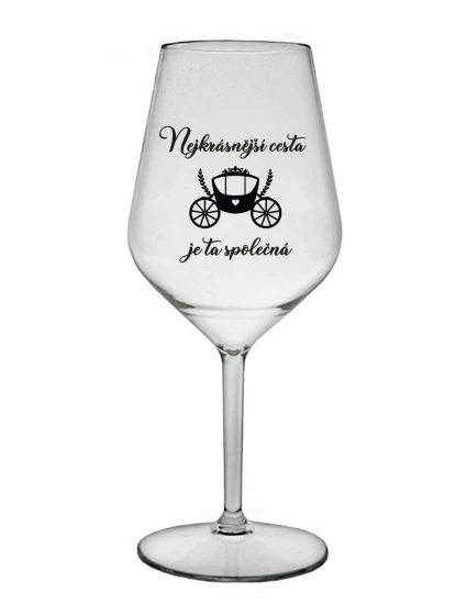 NEJKRÁSNĚJŠÍ CESTA JE TA SPOLEČNÁ - čirá nerozbitná sklenice na víno 470 ml