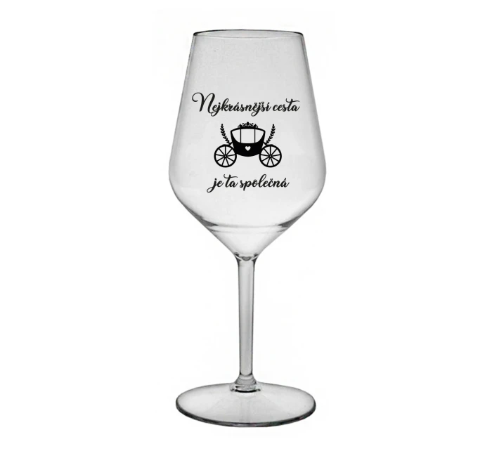 NEJKRÁSNĚJŠÍ CESTA JE TA SPOLEČNÁ - čirá nerozbitná sklenice na víno 470 ml