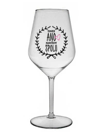DNES ANO, NAVŽDY SPOLU - čirá nerozbitná sklenice na víno 470 ml