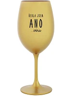 ŘEKLA JSEM ANO...VÍNU - zlatá sklenice na víno 350 ml