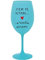 JSEM VE VZTAHU S TÍMTO VÍNEM - tyrkysová sklenice na víno 350 ml JSEM VE VZTAHU S TÍMTO VÍNEM - tyrkysová sklenice na víno 350 ml